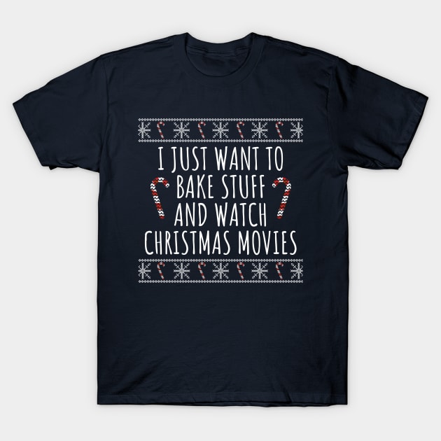 I Just Want To Bake Stuff And Watch Christmas Movies T-Shirt by LunaMay